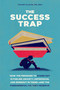 The Success Trap (How the Pressure to Stand Out Is Fueling Anxiety, Depression, and Burnout in Teens--and the Fundamental Fix They Deserve) by Stuart Slavin, MD, MEd, 9780593839386