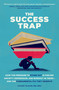 The Success Trap (How the Pressure to Stand Out Is Fueling Anxiety, Depression, and Burnout in Teens--and the Fundamental Fix They Deserve) by Stuart Slavin, MD, MEd, 9780593839386