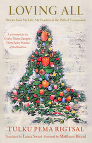 Loving All (Stories from My Life, My Teachers, and the Path of Compassion) by Tulku Pema Rigtsal, Laura Swan, Thinley Norbu, Matthieu Ricard, 9781645474760