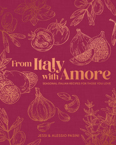 From Italy with Amore (Seasonal Italian Recipes for Those You Love) by Jessi Pasini, Alessio Pasini, 9798217132553