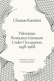 Palestinian Resistance Literature Under Occupation, 1948-1968 by Ghassan Kanafani, 9781836744450