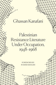 Palestinian Resistance Literature Under Occupation, 1948-1968 by Ghassan Kanafani, 9781836744450