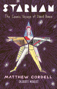 Starman (The Cosmic Voyage of David Bowie) by Matthew Cordell, 9780823451555