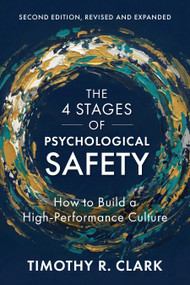 The 4 Stages of Psychological Safety, 2nd Edition (How to Build a High-Performance Culture) by Timothy R. Clark, 9798890572035