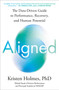 Aligned (The Data-Driven Guide to Performance, Recovery, and Human Potential) by Kristen Holmes, PhD, 9798217045501