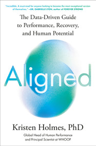Aligned (The Data-Driven Guide to Performance, Recovery, and Human Potential) by Kristen Holmes, PhD, 9798217045501