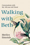 Walking with Beth (Conversations with My Hundred-Year-Old Friend) by Merilyn Simonds, 9781039013346