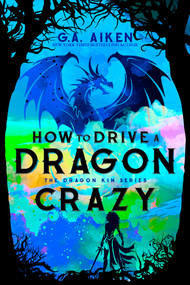 How to Drive a Dragon Crazy by G.A. Aiken, 9781496759627