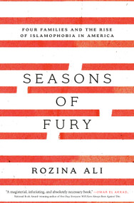 Seasons of Fury (Four Families and the Rise of Islamophobia in America) by Rozina Ali, 9780593239544