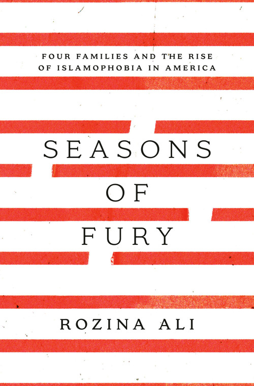 Seasons of Fury (Four Families and the Rise of Islamophobia in America) by Rozina Ali, 9780593239544