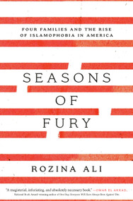 Seasons of Fury (Four Families and the Rise of Islamophobia in America) by Rozina Ali, 9780593239544