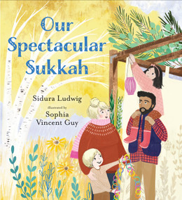 Our Spectacular Sukkah by Sidura Ludwig, Sophia Vincent Guy, 9781536235104