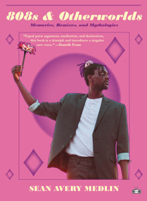 808s & Otherworlds (Memories, Remixes, & Mythologies) by Sean Avery Medlin, 9781953387066