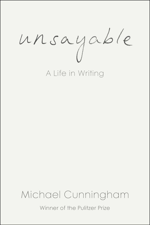 Unsayable (A Life in Writing) by Michael Cunningham, 9798217198337