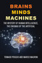 Brains Minds Machines (The Mystery of Human Intelligence, the Enigmas of the Artificial) by Tomaso Poggio, Marco Magrini, Katherine Gregor, 9780262054362