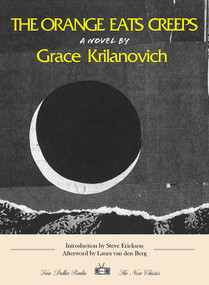 The Orange Eats Creeps by Grace Krilanovich, Steve Erickson, Laura Van Den Berg, 9781953387509