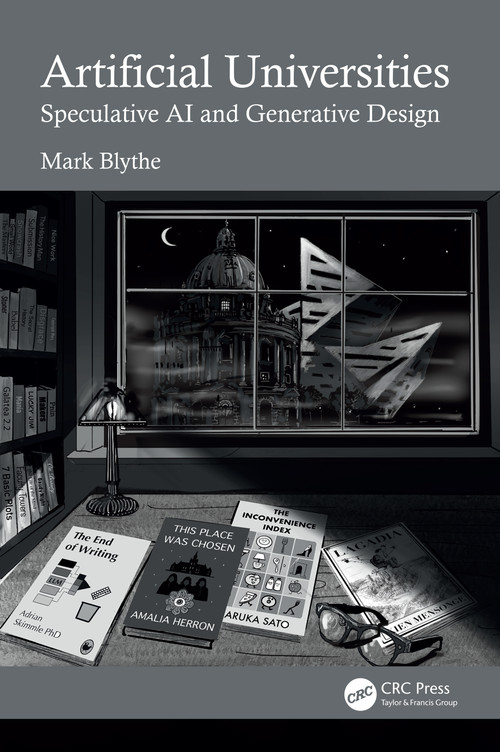 Artificial Universities (Speculative AI and Generative Design) by Mark Blythe, 9781041072768