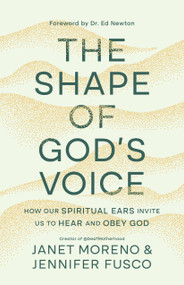 The Shape of God's Voice (How Our Spiritual Ears Invite Us to Hear and Obey God) by Janet Moreno, Jennifer A. Fusco, Dr. Ed Newton, 9780593602447