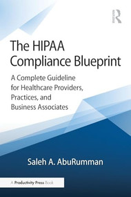 The HIPAA Compliance Blueprint (A Complete Guideline for Healthcare Providers, Practices, and Business Associates) by Saleh A. AbuRumman, 9781041281658