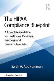 The HIPAA Compliance Blueprint (A Complete Guideline for Healthcare Providers, Practices, and Business Associates) by Saleh A. AbuRumman, 9781041281658