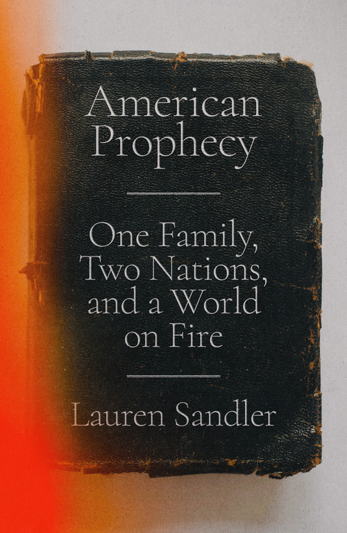 American Prophecy (One Family, Two Nations, and a World on Fire) by Lauren Sandler, 9780593596340