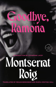 Goodbye, Ramona (A Novel) by Montserrat Roig, Megan Berkobian, María Cristina Hall, Catherine Lacey, 9780593978825