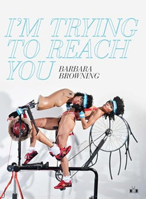 I'm Trying to Reach You by Barbara Browning, 9780983247111