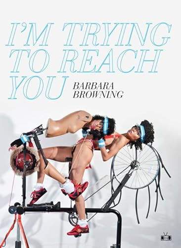 I'm Trying to Reach You by Barbara Browning, 9780983247111