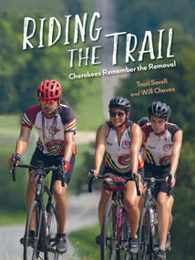 Riding the Trail: Cherokees Remember the Removal by Traci Sorell, Will Chavez, 9781623543143