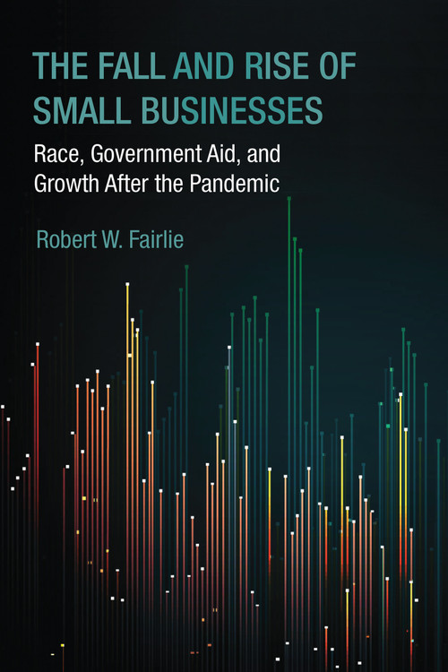 The Fall and Rise of Small Businesses (Race, Government Aid, and Growth After the Pandemic) by Robert W. Fairlie, 9780262054751
