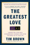 The Greatest Love (Lessons for Living with Extraordinary Courage--Even After the Worst Day of Your  Life) by Tim Brown, William H. McRaven, 9780593981399