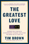 The Greatest Love (Lessons for Living with Extraordinary Courage--Even After the Worst Day of Your  Life) by Tim Brown, William H. McRaven, 9780593981399