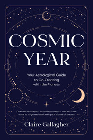 Cosmic Year (Your Astrological Guide to Co-Creating with the Planets) by Claire Gallagher, 9781645474944
