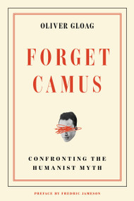 Forget Camus (Confronting the Humanist Myth) by Oliver Gloag, 9781836742708