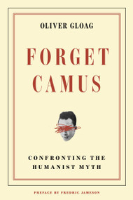 Forget Camus (Confronting the Humanist Myth) by Oliver Gloag, Teddy Kellogg, 9781836742708