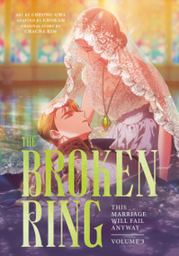 The Broken Ring, Volume 3 (This Marriage Will Fail Anyway) by CHACHA KIM, Cheong-gwa, CHOKAM, 9780593972670