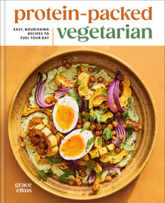 Protein-Packed Vegetarian (Easy, Nourishing Recipes to Fuel Your Day: A High-Protein Cookbook) by Grace Elkus, 9798217034024