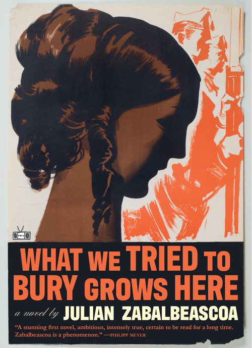What We Tried to Bury Grows Here by Julian Zabalbeascoa, 9781953387530