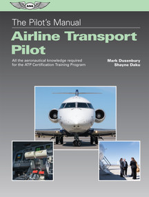 The Pilot's Manual: Airline Transport Pilot (All the aeronautical knowledge required for the ATP Certification Training Program) by Mark Dusenbury, Shaye Daku, 9781619546974