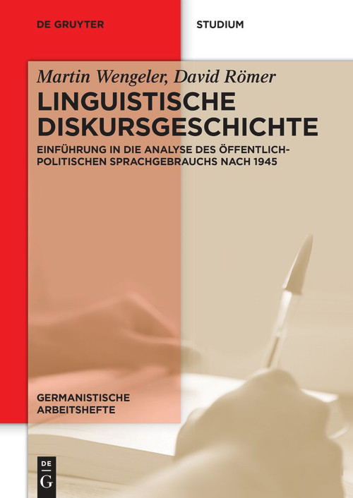 Linguistische Diskursgeschichte (Einführung in die Analyse des öffentlich-politischen Sprachgebrauchs nach 1945) (German Edition) by Martin Wengeler, David Römer, 9783111544038