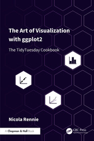 The Art of Data Visualization with ggplot2 (The TidyTuesday Cookbook) by Nicola Rennie, 9781032766232