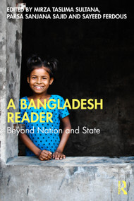 A Bangladesh Reader (Beyond Nation and State) by Mirza Taslima Sultana, Parsa Sanjana Sajid, Sayeed Ferdous, 9781032614380