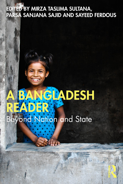 A Bangladesh Reader (Beyond Nation and State) by Mirza Taslima Sultana, Parsa Sanjana Sajid, Sayeed Ferdous, 9781032614380