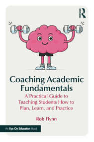 Coaching Academic Fundamentals (A Practical Guide to Teaching Students How to Plan, Learn, and Practice) by Rob Flynn, 9781041232872