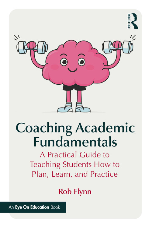 Coaching Academic Fundamentals (A Practical Guide to Teaching Students How to Plan, Learn, and Practice) by Rob Flynn, 9781041232872
