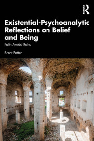 Existential-Psychoanalytic Reflections on Belief and Being (Faith Amidst Ruins) by Brent Potter, 9781041219156