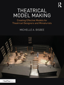 Theatrical Model Making (Creating Effective Models for Theatrical Designers and Miniaturists) by Michelle A. Bisbee, 9781032804606