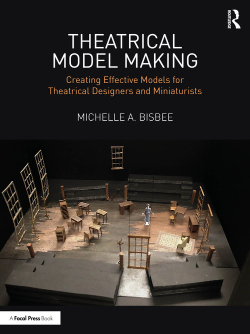 Theatrical Model Making (Creating Effective Models for Theatrical Designers and Miniaturists) by Michelle A. Bisbee, 9781032804606