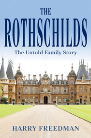 The Rothschilds (The Untold Family Story) by Harry Freedman, 9781335000972