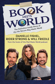 Book Meets World (The Definitive Inside Story of the Hit Sitcom Boy Meets World) - 9781335002853 by Danielle Fishel, Rider Strong, Will Friedle, Emily Longeretta